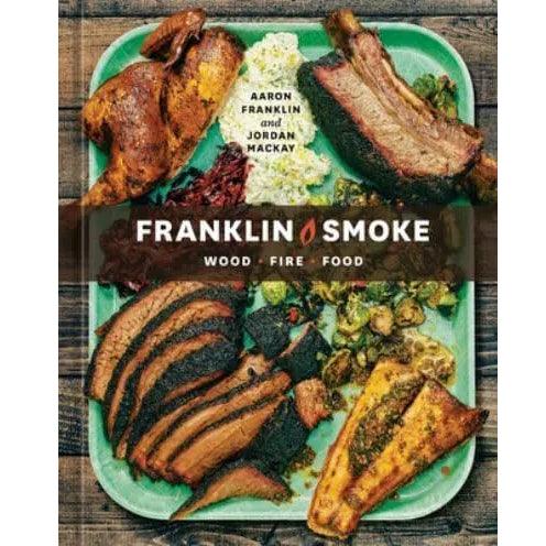 Franklin Smoke: Wood. Fire. Food. Cookbook